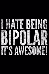 I hate being bipolar it's awesome