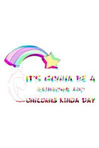 It's Gonna Be A Rainbows And Unicorns Kinda Day Rainbow