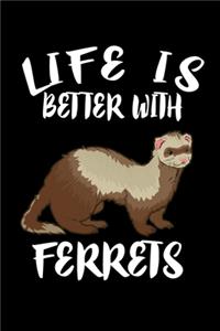 Life Is Better WithFerrets