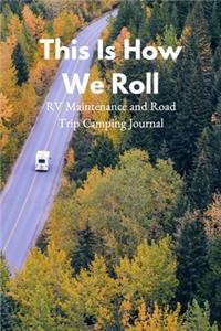 This Is How We Roll RV Maintenance and Road Trip Camping Journal