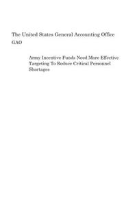 Army Incentive Funds Need More Effective Targeting to Reduce Critical Personnel Shortages