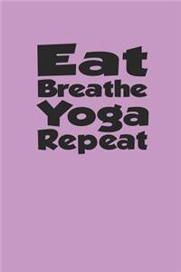 Eat Breathe Yoga Repeat