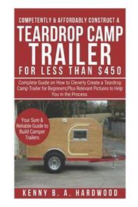 Competently&Affordably Construct a Teardrop Camp Trailer for Less than $450
