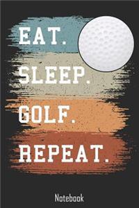 Eat. Sleep. Golf. Repeat.