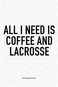 All I Need Is Coffee And Lacrosse