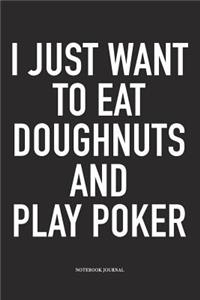 I Just Want To Eat Doughnuts And Play Poker
