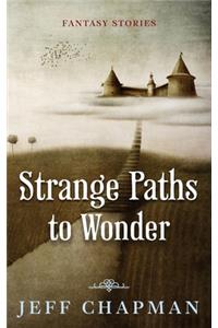 Strange Paths to Wonder: Fantasy Stories