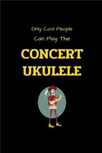 Only Cool People Can Play The CONCERT UKULELE: Funny Ukulele tab notebook with 5 blank chords and 8 four-line staves for writing & composing music