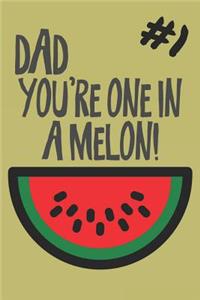 Dad You Are One in a Melon