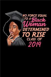 No Force Equal To a Black Woman Determined To Rise Class of 2019