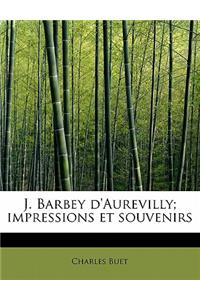 J. Barbey D'Aurevilly; Impressions Et Souvenirs