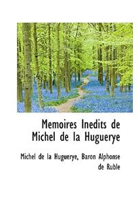 Mémoires Inédits de Michel de la Huguerye