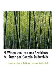 El Wilsonismo; con una Semblanza del Autor por Gonzalo Zaldumbide