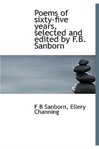 Poems of Sixty-Five Years, Selected and Edited by F.B. Sanborn
