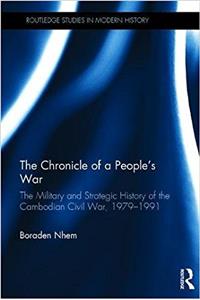 The Chronicle of a People's War: The Military and Strategic History of the Cambodian Civil War, 1979-1991