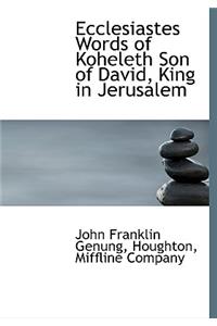 Ecclesiastes Words of Koheleth Son of David, King in Jerusalem