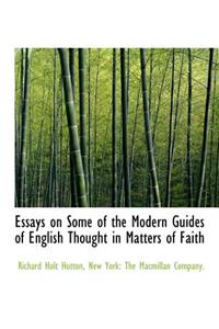 Essays on Some of the Modern Guides of English Thought in Matters of Faith