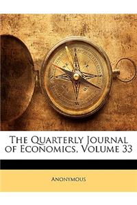 The Quarterly Journal of Economics, Volume 33