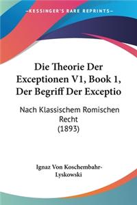 Theorie Der Exceptionen V1, Book 1, Der Begriff Der Exceptio: Nach Klassischem Romischen Recht (1893)