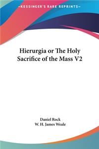 Hierurgia or the Holy Sacrifice of the Mass V2