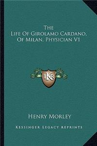 Life of Girolamo Cardano, of Milan, Physician V1