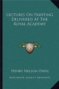 Lectures On Painting Delivered At The Royal Academy