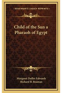 Child of the Sun a Pharaoh of Egypt