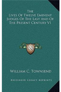 The Lives of Twelve Eminent Judges of the Last and of the Present Century V1