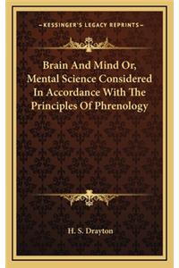 Brain and Mind Or, Mental Science Considered in Accordance with the Principles of Phrenology