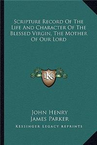 Scripture Record Of The Life And Character Of The Blessed Virgin, The Mother Of Our Lord