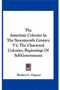 The American Colonies in the Seventeenth Century V1