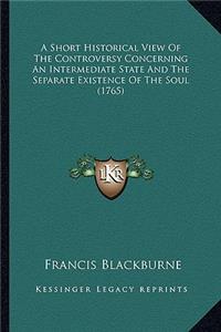 Short Historical View of the Controversy Concerning an Intermediate State and the Separate Existence of the Soul (1765)