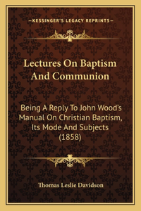 Lectures on Baptism and Communion