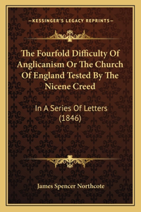 The Fourfold Difficulty Of Anglicanism Or The Church Of England Tested By The Nicene Creed