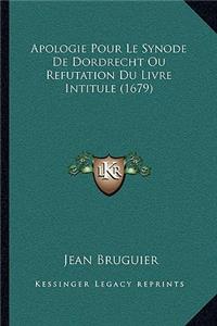 Apologie Pour Le Synode De Dordrecht Ou Refutation Du Livre Intitule (1679)