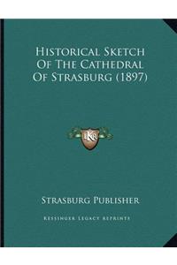 Historical Sketch Of The Cathedral Of Strasburg (1897)