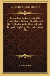 Levenders Reden-Feest, Oft Amsteldams Helicon Op-Ghestelt By De Brabantsche Reden-Rijcke Bergaderingh Uyt Levender Jonst (1624)