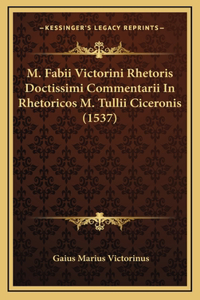 M. Fabii Victorini Rhetoris Doctissimi Commentarii In Rhetoricos M. Tullii Ciceronis (1537)