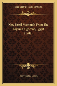 New Fossil Mammals From The Foyum Oligocene, Egypt (1908)