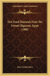 New Fossil Mammals From The Foyum Oligocene, Egypt (1908)