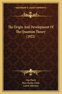 The Origin And Development Of The Quantum Theory (1922)