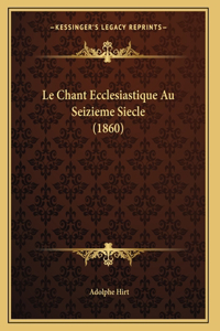 Le Chant Ecclesiastique Au Seizieme Siecle (1860)