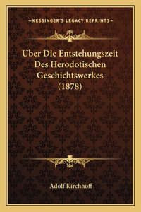 Uber Die Entstehungszeit Des Herodotischen Geschichtswerkes (1878)