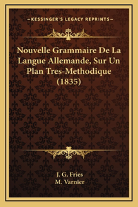 Nouvelle Grammaire De La Langue Allemande, Sur Un Plan Tres-Methodique (1835)