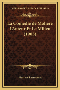 La Comedie de Moliere L'Auteur Et Le Milieu (1903)