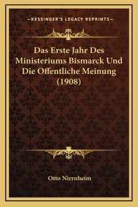 Das Erste Jahr Des Ministeriums Bismarck Und Die Offentliche Meinung (1908)