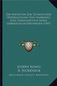 Anstalten Zur Technischen Untersuchung Von Nahrungs Und Genussmitteln Sowie Gebrauchsgegenstanden (1907)