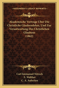 Akademische Vortrage Uber Die Christliche Glaubenslehre, Und Zur Verautwortung Des Christlichen Glaubens (1862)