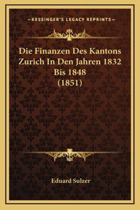 Die Finanzen Des Kantons Zurich In Den Jahren 1832 Bis 1848 (1851)