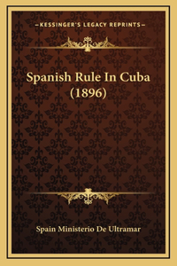 Spanish Rule In Cuba (1896)